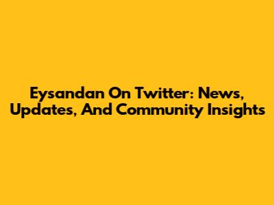 Eysandan On Twitter: News, Updates, And Community Insights