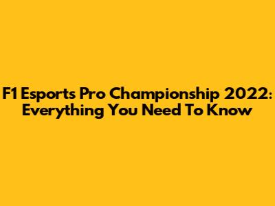 F1 Esports Pro Championship 2022: Everything You Need To Know
