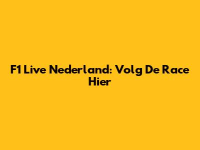 F1 Live Nederland: Volg De Race Hier