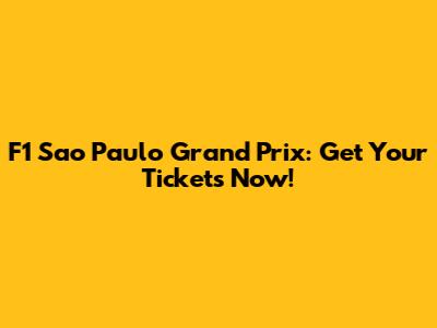 F1 Sao Paulo Grand Prix: Get Your Tickets Now!