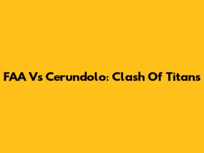FAA Vs Cerundolo: Clash Of Titans