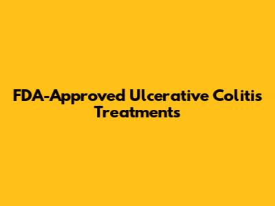 FDA-Approved Ulcerative Colitis Treatments