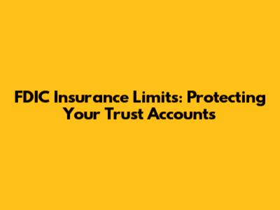 FDIC Insurance Limits: Protecting Your Trust Accounts
