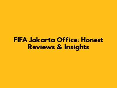 FIFA Jakarta Office: Honest Reviews & Insights