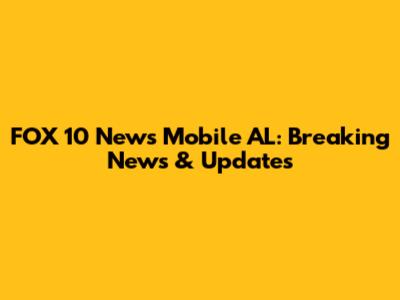 FOX 10 News Mobile AL: Breaking News & Updates