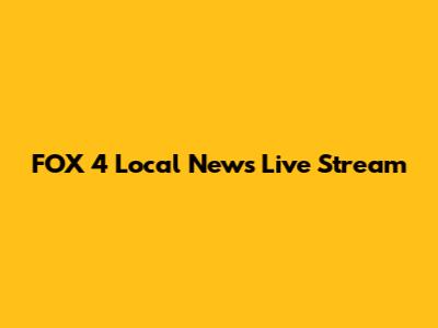 FOX 4 Local News Live Stream