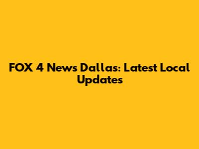 FOX 4 News Dallas: Latest Local Updates