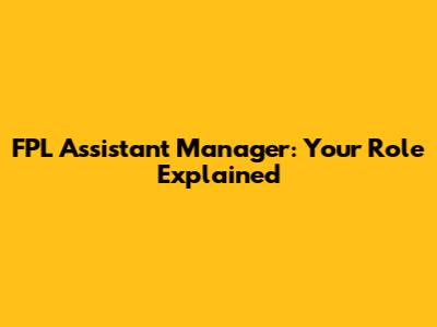 FPL Assistant Manager: Your Role Explained