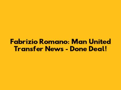 Fabrizio Romano: Man United Transfer News - Done Deal!