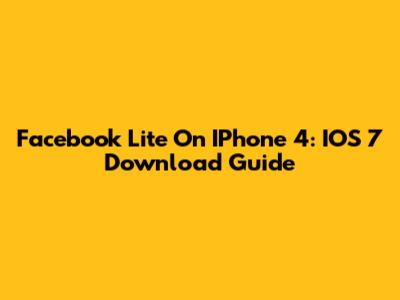 Facebook Lite On IPhone 4: IOS 7 Download Guide