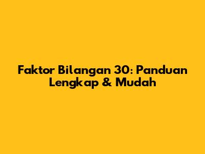 Faktor Bilangan 30: Panduan Lengkap & Mudah