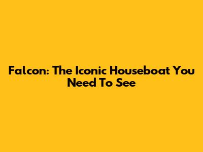 Falcon: The Iconic Houseboat You Need To See