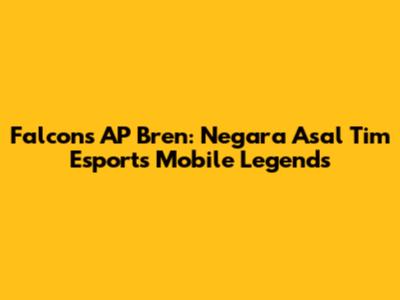 Falcons AP Bren: Negara Asal Tim Esports Mobile Legends