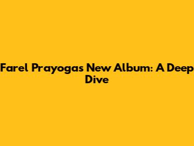 Farel Prayoga's New Album: A Deep Dive