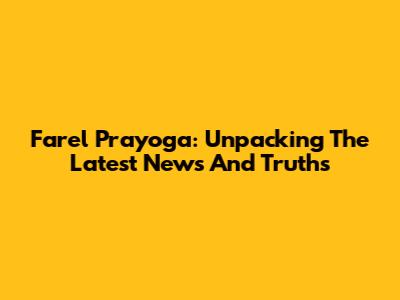 Farel Prayoga: Unpacking The Latest News And Truths