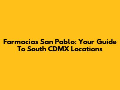 Farmacias San Pablo: Your Guide To South CDMX Locations