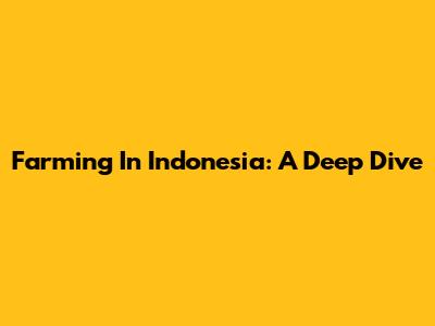 Farming In Indonesia: A Deep Dive
