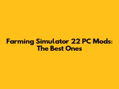 Farming Simulator 22 PC Mods: The Best Ones