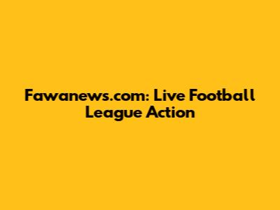 Fawanews.com: Live Football League Action