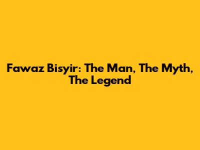 Fawaz Bisyir: The Man, The Myth, The Legend