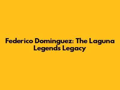 Federico Dominguez: The Laguna Legend's Legacy