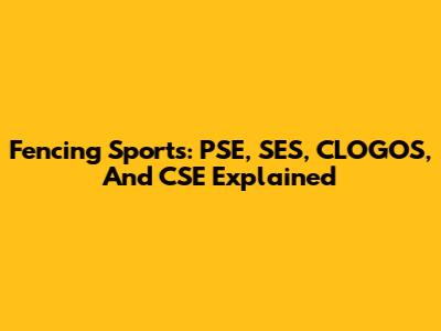 Fencing Sports: PSE, SES, CLOGOS, And CSE Explained