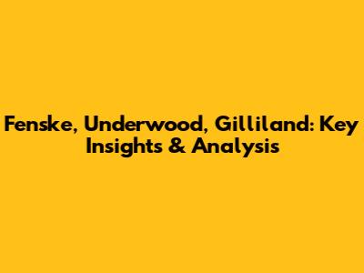 Fenske, Underwood, Gilliland: Key Insights & Analysis