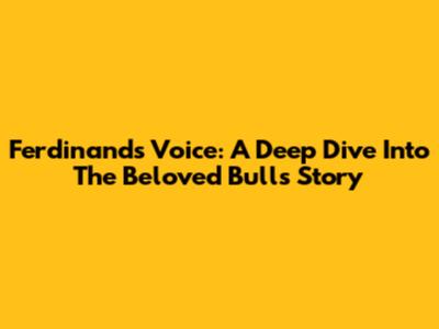 Ferdinand's Voice: A Deep Dive Into The Beloved Bull's Story