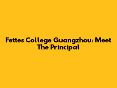 Fettes College Guangzhou: Meet The Principal
