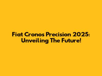 Fiat Cronos Precision 2025: Unveiling The Future!