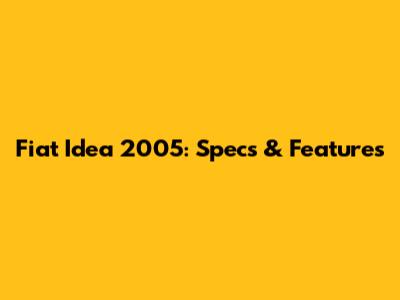 Fiat Idea 2005: Specs & Features