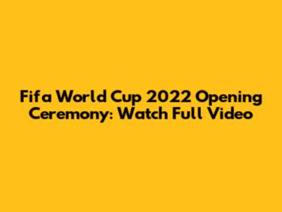 Fifa World Cup 2022 Opening Ceremony: Watch Full Video