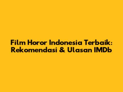 Film Horor Indonesia Terbaik: Rekomendasi & Ulasan IMDb