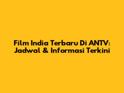 Film India Terbaru Di ANTV: Jadwal & Informasi Terkini