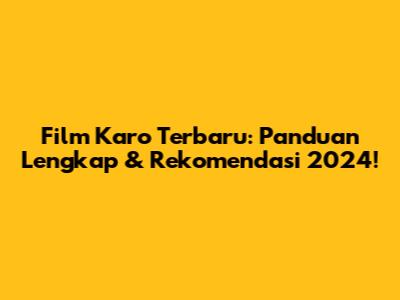 Film Karo Terbaru: Panduan Lengkap & Rekomendasi 2024!