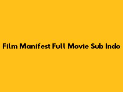 Film Manifest Full Movie Sub Indo