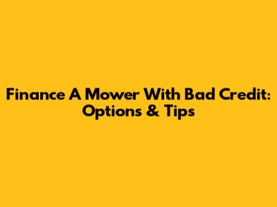 Finance A Mower With Bad Credit: Options & Tips