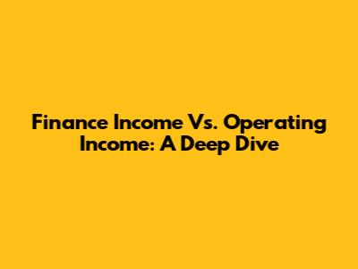 Finance Income Vs. Operating Income: A Deep Dive