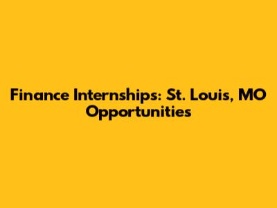 Finance Internships: St. Louis, MO Opportunities