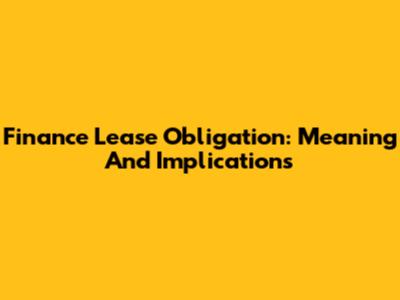 Finance Lease Obligation: Meaning And Implications
