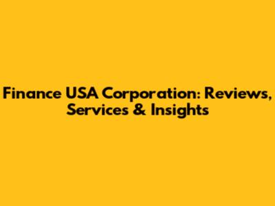 Finance USA Corporation: Reviews, Services & Insights