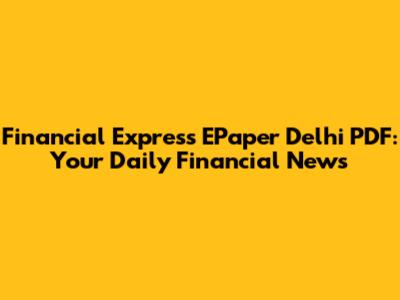 Financial Express EPaper Delhi PDF: Your Daily Financial News