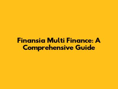 Finansia Multi Finance: A Comprehensive Guide