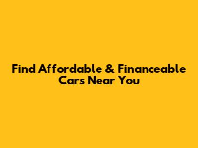 Find Affordable & Financeable Cars Near You