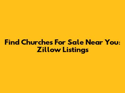 Find Churches For Sale Near You: Zillow Listings