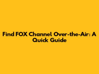 Find FOX Channel Over-the-Air: A Quick Guide