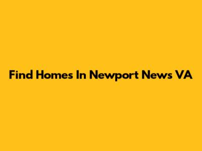 Find Homes In Newport News VA