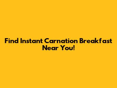 Find Instant Carnation Breakfast Near You!