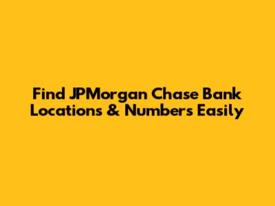 Find JPMorgan Chase Bank Locations & Numbers Easily