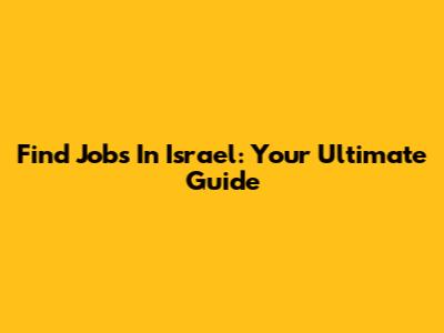 Find Jobs In Israel: Your Ultimate Guide